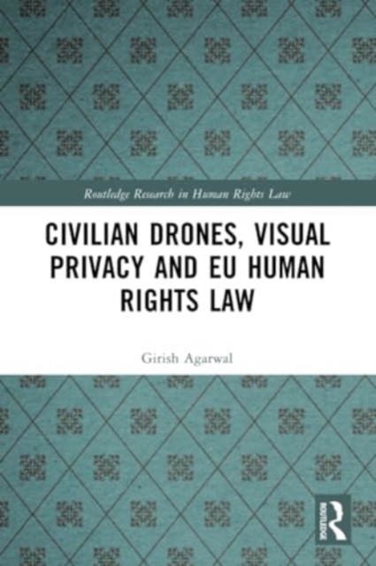 Civilian Drones, Visual Privacy and EU Human Rights Law, Paperback / softback Book