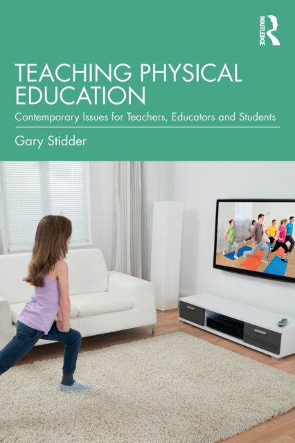 Teaching Physical Education : Contemporary Issues for Teachers, Educators and Students, Paperback / softback Book