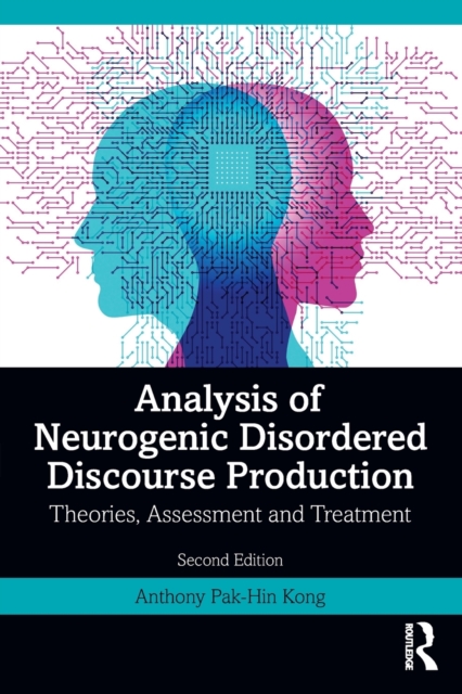 Analysis of Neurogenic Disordered Discourse Production : Theories, Assessment and Treatment, Paperback / softback Book