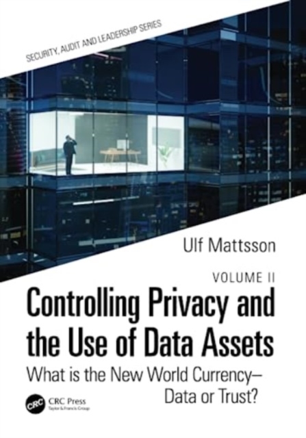 Controlling Privacy and the Use of Data Assets - Volume 2 : What is the New World Currency - Data or Trust?, Paperback / softback Book