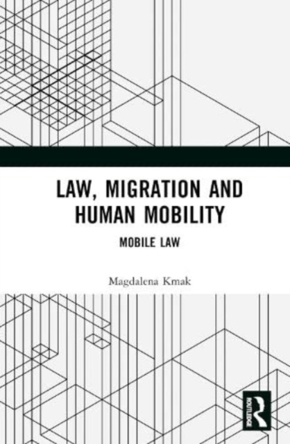 Law, Migration, and Human Mobility : Mobile Law, Hardback Book