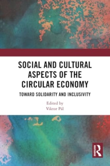 Social and Cultural Aspects of the Circular Economy : Toward Solidarity and Inclusivity, Paperback / softback Book