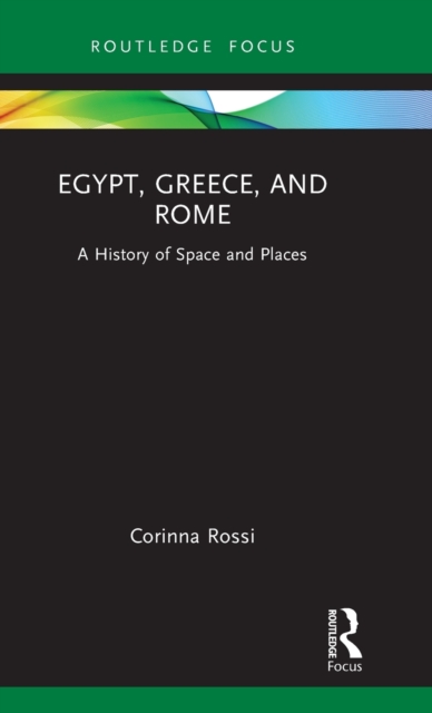 Egypt, Greece, and Rome : A History of Space and Places, Hardback Book