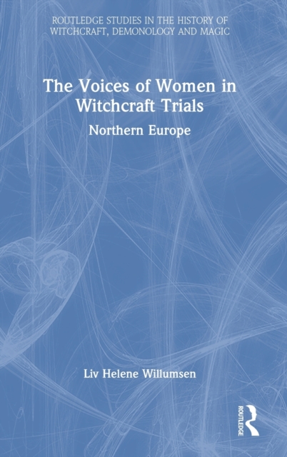 The Voices of Women in Witchcraft Trials : Northern Europe, Hardback Book