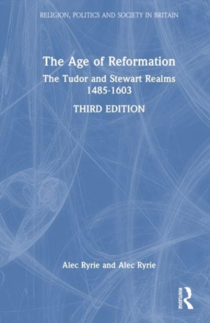 The Age of Reformation : The Tudor and Stewart Realms 1485-1603, Hardback Book