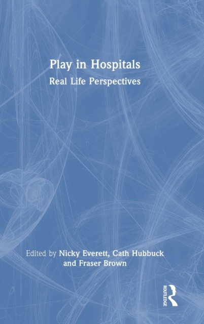 Play in Hospitals : Real Life Perspectives, Hardback Book