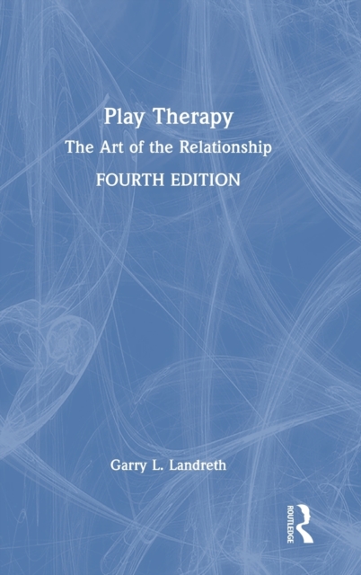 Play Therapy : The Art of the Relationship, Hardback Book