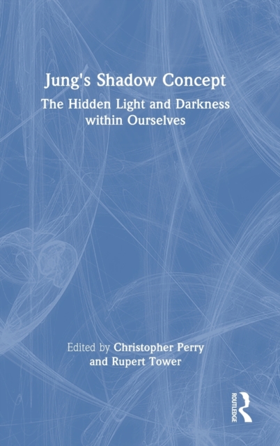 Jung's Shadow Concept : The Hidden Light and Darkness within Ourselves, Hardback Book