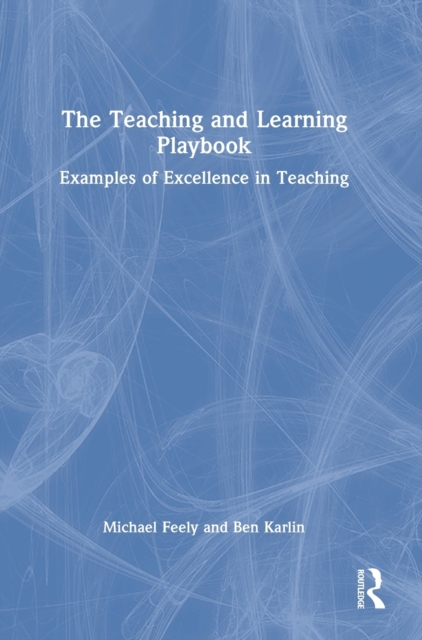 The Teaching and Learning Playbook : Examples of Excellence in Teaching, Hardback Book