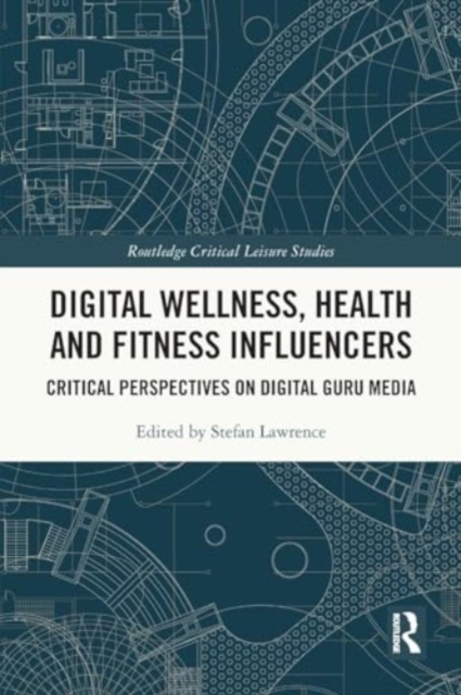 Digital Wellness, Health and Fitness Influencers : Critical Perspectives on Digital Guru Media, Paperback / softback Book