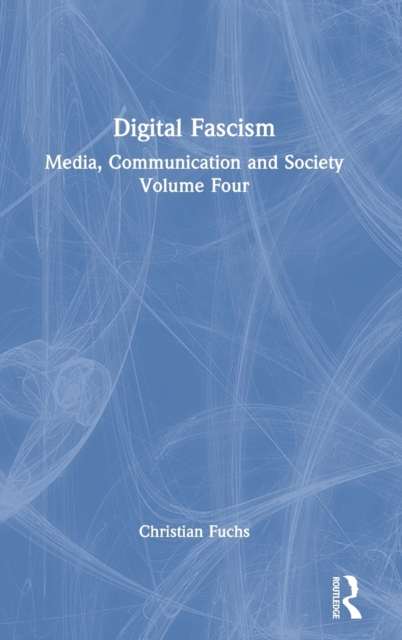Digital Fascism : Media, Communication and Society Volume Four, Hardback Book