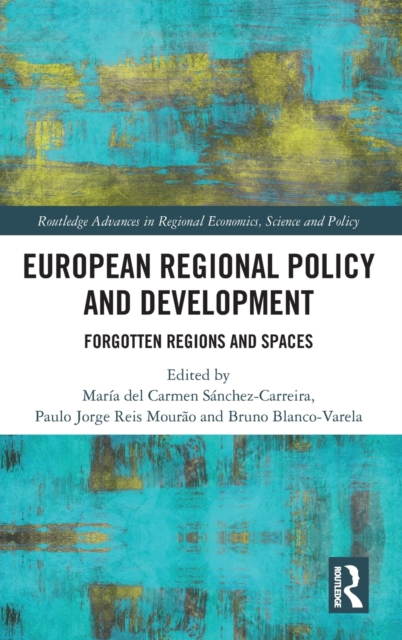European Regional Policy and Development : Forgotten Regions and Spaces, Hardback Book