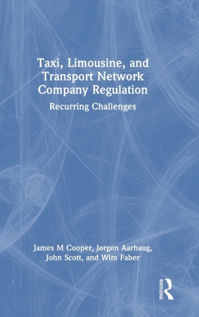 Taxi, Limousine, and Transport Network Company Regulation : Recurring Challenges, Hardback Book