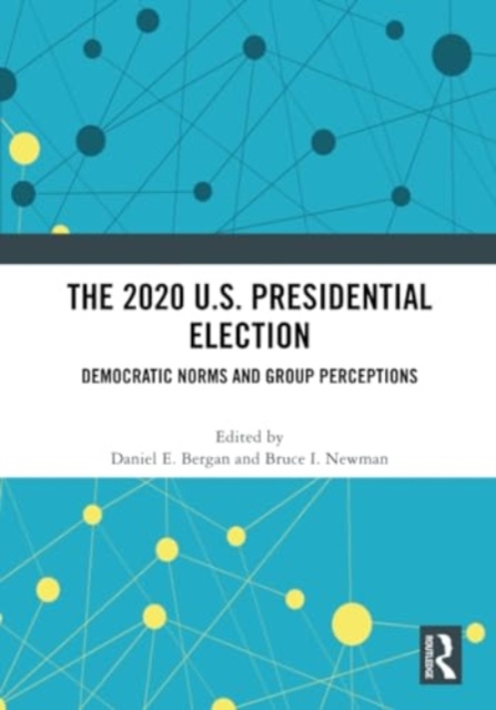 The 2020 U.S. Presidential Election : Democratic Norms and Group Perceptions, Paperback / softback Book
