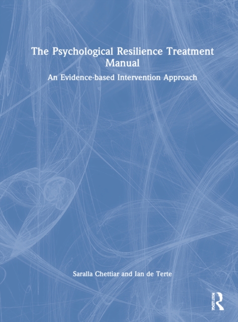 The Psychological Resilience Treatment Manual : An Evidence-based Intervention Approach, Hardback Book