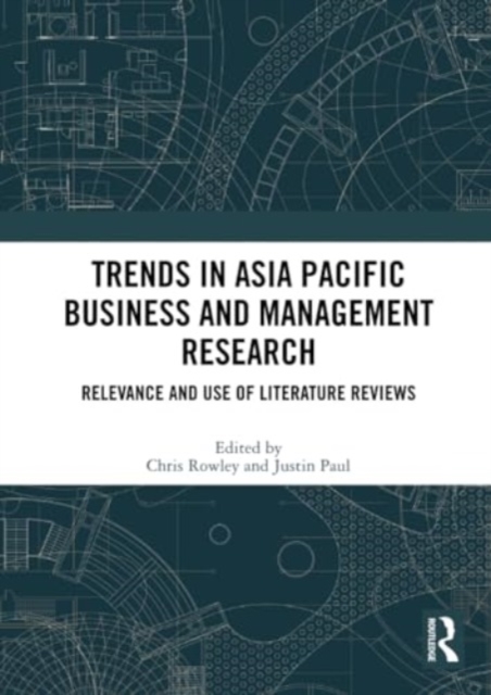 Trends in Asia Pacific Business and Management Research : Relevance and Use of Literature Reviews, Paperback / softback Book