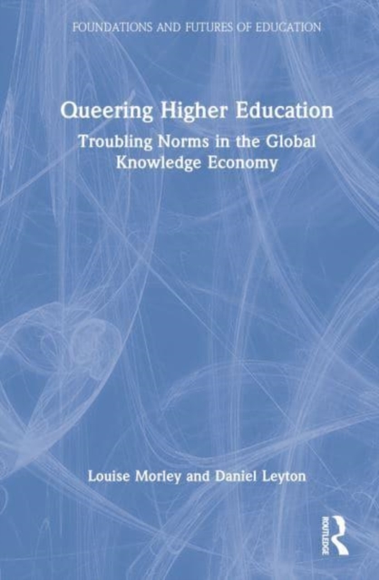 Queering Higher Education : Troubling Norms in the Global Knowledge Economy, Hardback Book
