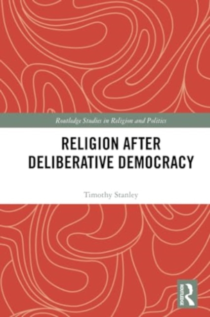 Religion after Deliberative Democracy, Paperback / softback Book
