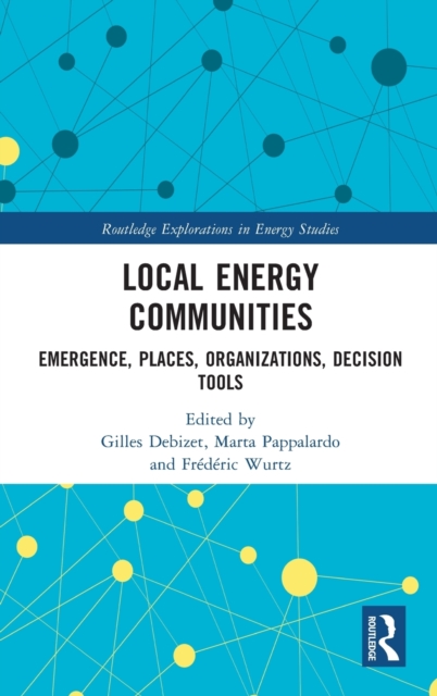 Local Energy Communities : Emergence, Places, Organizations, Decision Tools, Hardback Book