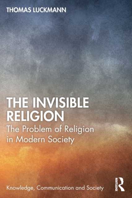 The Invisible Religion : The Problem of Religion in Modern Society, Paperback / softback Book