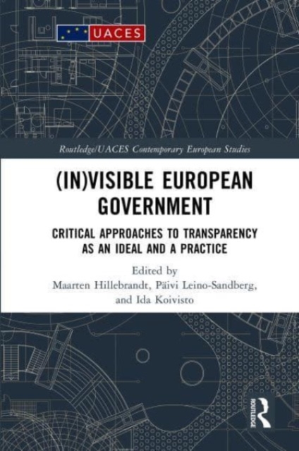 (In)visible European Government : Critical Approaches to Transparency as an Ideal and a Practice, Hardback Book