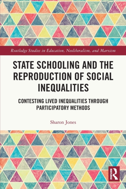 State Schooling and the Reproduction of Social Inequalities : Contesting Lived Inequalities through Participatory Methods, Paperback / softback Book