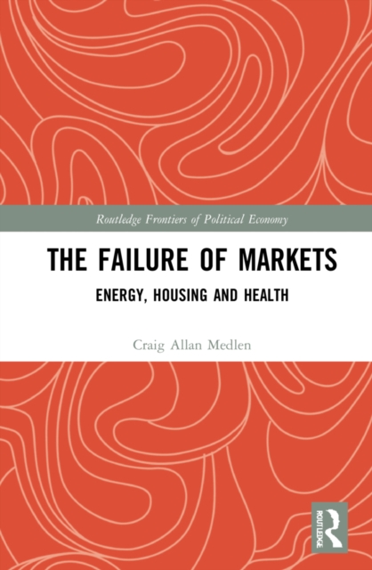 The Failure of Markets : Energy, Housing and Health, Hardback Book