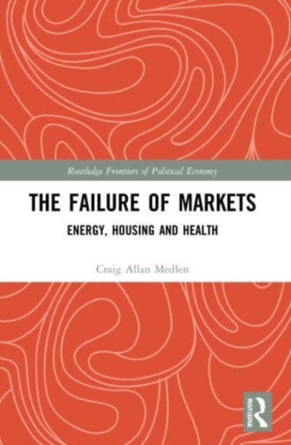 The Failure of Markets : Energy, Housing and Health, Paperback / softback Book