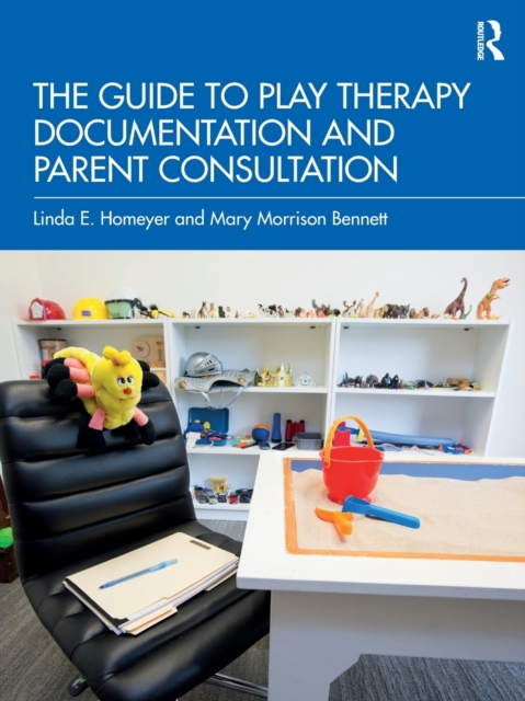 The Guide to Play Therapy Documentation and Parent Consultation, Paperback / softback Book