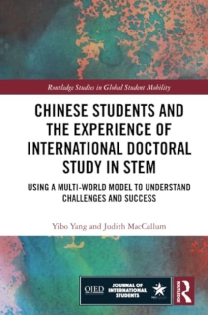 Chinese Students and the Experience of International Doctoral Study in STEM : Using a Multi-World Model to Understand Challenges and Success, Paperback / softback Book