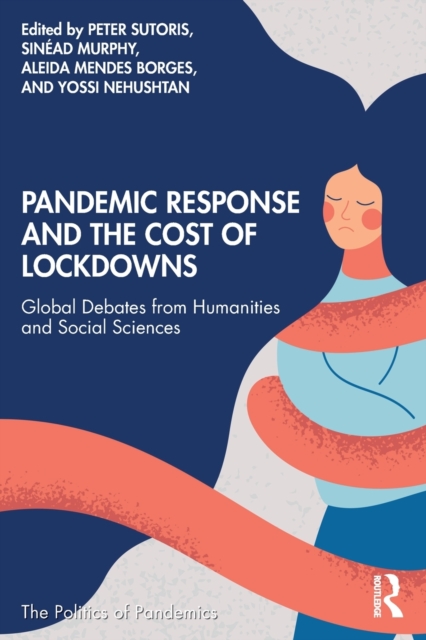 Pandemic Response and the Cost of Lockdowns : Global Debates from Humanities and Social Sciences, Paperback / softback Book