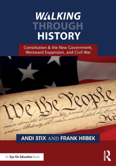 Walking Through History : Constitution & the New Government, Westward Expansion, and Civil War, Paperback / softback Book