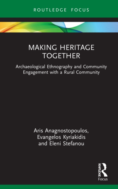 Making Heritage Together : Archaeological Ethnography and Community Engagement with a Rural Community, Hardback Book