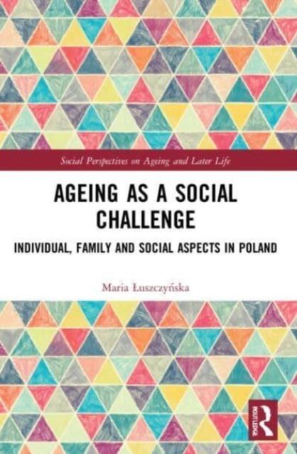 Ageing as a Social Challenge : Individual, Family and Social Aspects in Poland, Paperback / softback Book