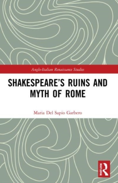 Shakespeare’s Ruins and Myth of Rome, Paperback / softback Book