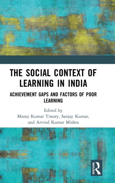 The Social Context of Learning in India : Achievement Gaps and Factors of Poor Learning, Hardback Book