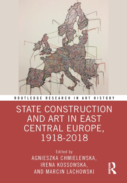 State Construction and Art in East Central Europe, 1918-2018, Hardback Book