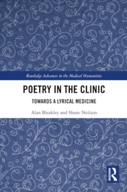 Poetry in the Clinic : Towards a Lyrical Medicine, Paperback / softback Book