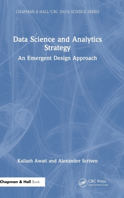 Data Science and Analytics Strategy : An Emergent Design Approach, Hardback Book