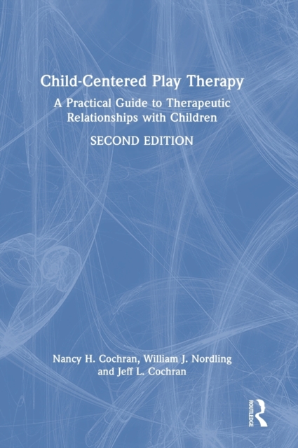 Child-Centered Play Therapy : A Practical Guide to Therapeutic Relationships with Children, Hardback Book