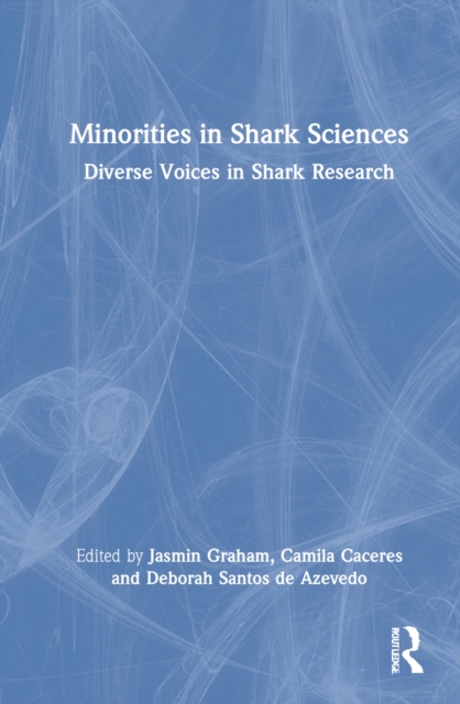 Minorities in Shark Sciences : Diverse Voices in Shark Research, Hardback Book