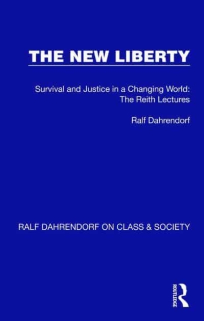 The New Liberty : Survival and Justice in a Changing World: The Reith Lectures, Hardback Book