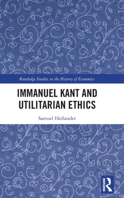 Immanuel Kant and Utilitarian Ethics, Hardback Book