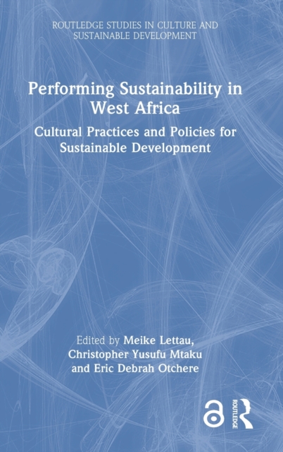 Performing Sustainability in West Africa : Cultural Practices and Policies for Sustainable Development, Hardback Book