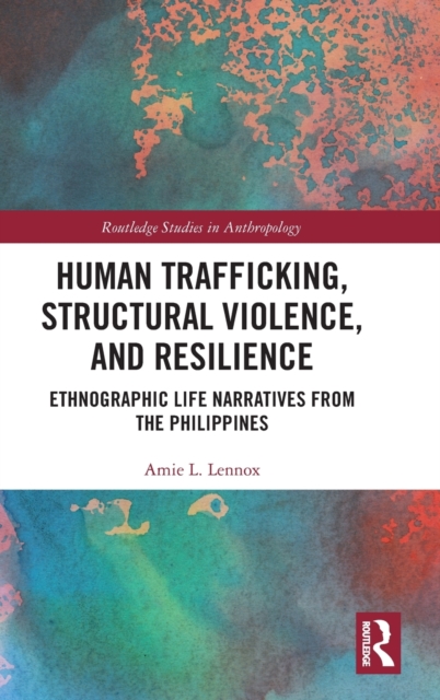 Human Trafficking, Structural Violence, and Resilience : Ethnographic Life Narratives from the Philippines, Hardback Book