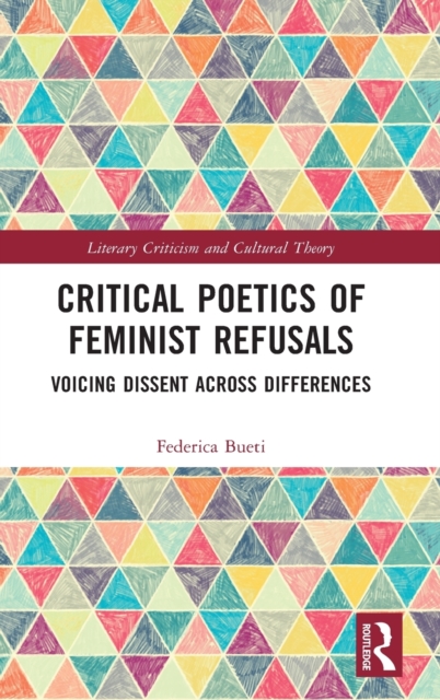 Critical Poetics of Feminist Refusals : Voicing Dissent Across Differences, Hardback Book