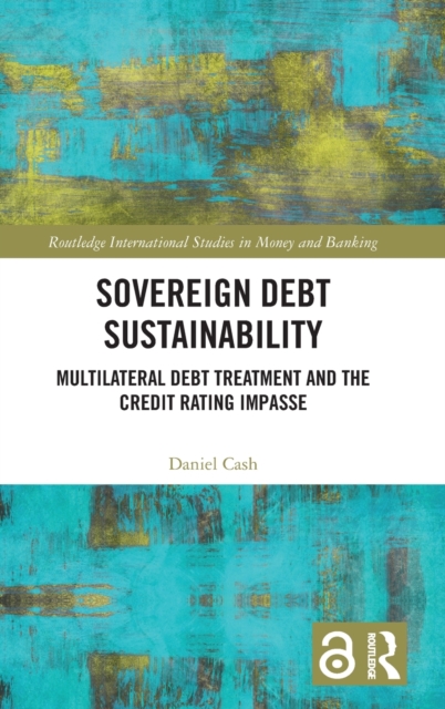 Sovereign Debt Sustainability : Multilateral Debt Treatment and the Credit Rating Impasse, Hardback Book