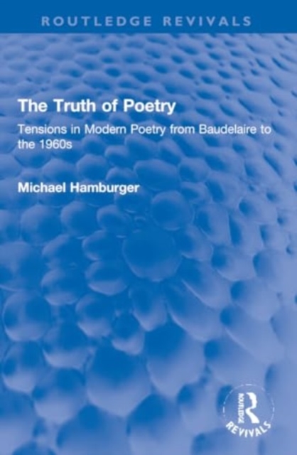 The Truth of Poetry : Tensions in Modern Poetry from Baudelaire to the 1960s, Paperback / softback Book