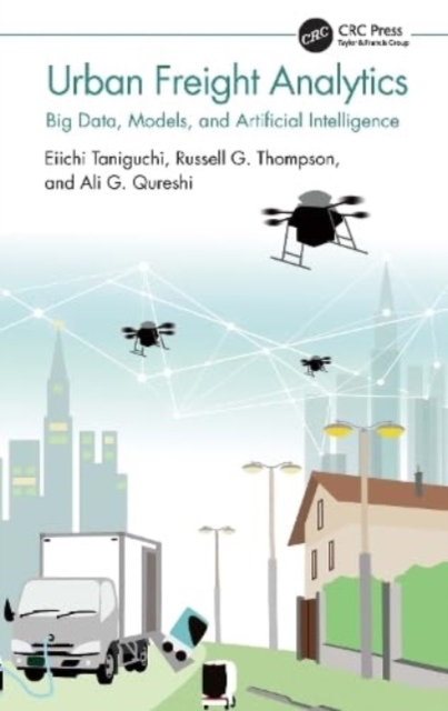Urban Freight Analytics : Big Data, Models, and Artificial Intelligence, Hardback Book