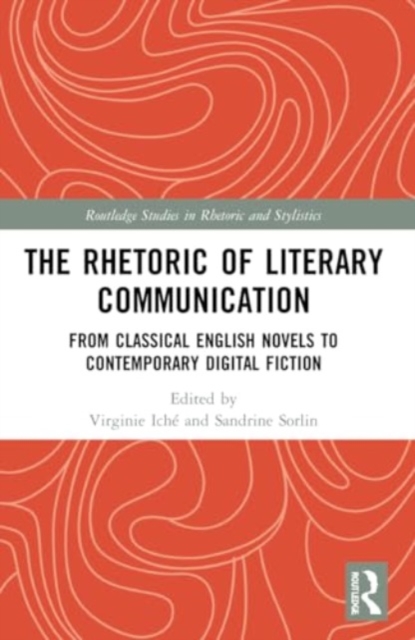 The Rhetoric of Literary Communication : From Classical English Novels to Contemporary Digital Fiction, Paperback / softback Book